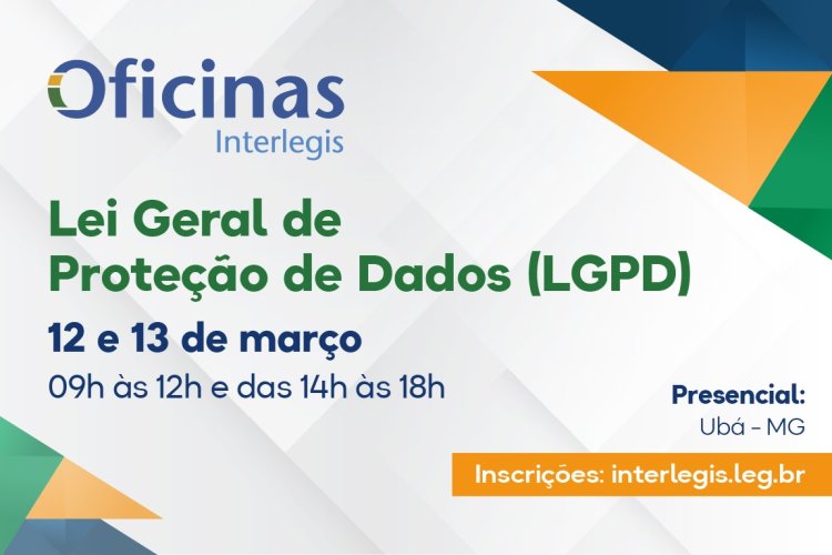 Câmara de Ubá recebe em março a Oficina de LGPD (Lei Geral de Proteção de Dados) do Interlegis